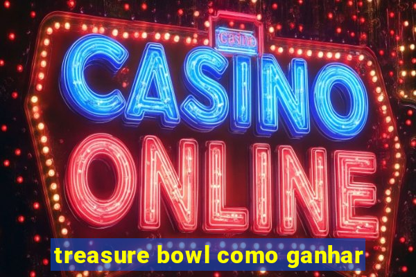 treasure bowl como ganhar